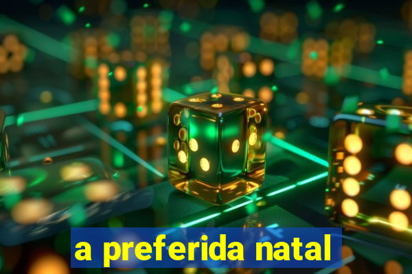 a preferida natal